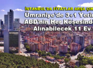 İstanbul’da Fiyatlar Arşa Çıktı: Ümraniye’de 3+1 Yerine ABD’nin Her Köşesinden Alınabilecek 11 Ev