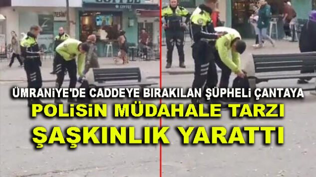 <strong>Ümraniye’de caddeye bırakılan şüpheli çantaya polisin müdahale tarzı şaşkınlık yarattı</strong>