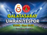 Ümraniyespor, lider Galatasaray’a konuk olacak  